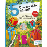 un regalo per l'elefantino. una storia in 5 minuti! ediz. a colori