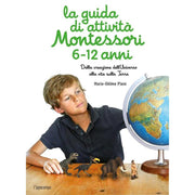 la guida di attività montessori 6-12 anni. dalla creazione dell'universo alla vita sulla terra